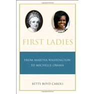 First Ladies : From Martha Washington to Michelle Obama