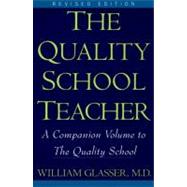 The Quality School Teacher: Specific Suggestions for Teachers Who Are Trying to Implement the Lead- Management Ideas of the Quality School in Their Classrooms