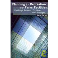 Planning for Recreation and Parks Facilities: Predesign, Process, Principles, and Strategies