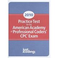 2010 Practice Test for the American Academy of Professional Coders CPC Exam