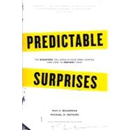 Predictable Surprises : The Disasters You Should Have Seen Coming, and How to Prevent Them