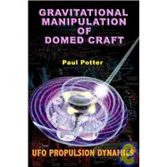 Gravitational Manipulation of Domed Craft : UFO Propulsion Dynamics
