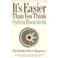 It's Easier Than You Think: The Buddhist Way to Happiness