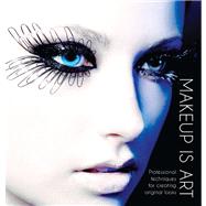Makeup Is Art Professional Techniques For Creating Original Looks