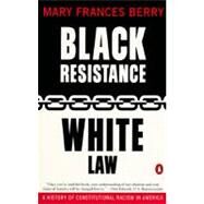 Black Resistance, White Law : A History of Constitutional Racism in America
