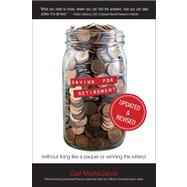 Saving for Retirement (Without Living Like a Pauper or Winning the Lottery) Updated and Revised