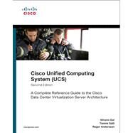 Cisco Unified Computing System (UCS) : A Complete Reference Guide to the Cisco Data Center Virtualization Server Architecture