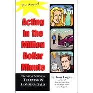 Acting in the Million Dollar Minute : The Art and Business of Performing in TV Commercials