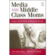 Media and Middle Class Moms : Images and Realities of Work and Family