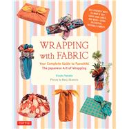 Wrapping With Fabric: Your Complete Guide to Furoshiki-the Japanese Art of Wrapping