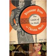 Dissonant Divas in Chicana Music : The Limits of la Onda