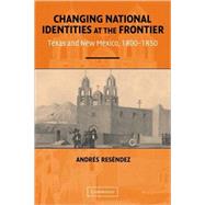 Changing National Identities at the Frontier: Texas and New Mexico, 18001850