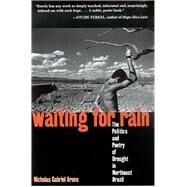 Waiting For Rain: The Politics And Poetry Of Drought In Northeast Brazil