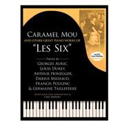 Caramel mou and Other Great Piano Works of 'Les Six' Pieces by Auric, Durey, Honegger, Milhaud, Poulenc and Tailleferre