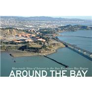 Around the Bay Man-Made Sites of Interest in the San Francisco Bay Region