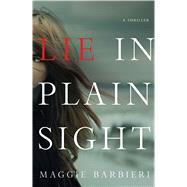 Lie in Plain Sight A Thriller