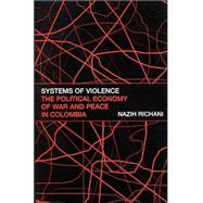 Systems of Violence : The Political Economy of War and Peace in Colombia