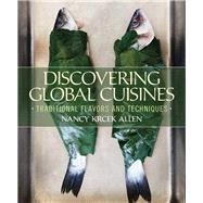 Discovering Global Cuisines Traditional Flavors and Techniques