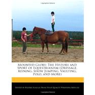 Mounted Glory: The History and Sport of Equestrianism
