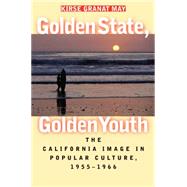 Golden State, Golden Youth: The California Image in Popular Culture, 1955-1966