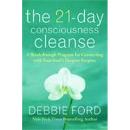The 21-Day Consciousness Cleanse: A Breakthrough Program for Connecting with Your Soul's Deepest Purpose