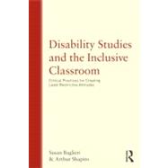 Disability Studies and the Inclusive Classroom: Critical Practices for Creating Least Restrictive Attitudes