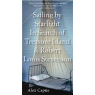 Sailing by Starlight: In Search of Treasure Island and Robert Louis Stevenson