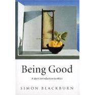 Being Good A Short Introduction to Ethics