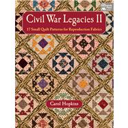 Civil War Legacies II: 17 Small Quilt Patterns for Reproduction Fabrics