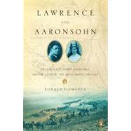 Lawrence and Aaronsohn : T. E. Lawrence, Aaron Aaronsohn, and the Seeds of the Arab-Israeli Conflict