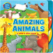 Amazing Animals A Spin & Spot Book