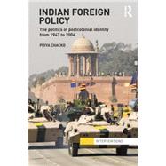 Indian Foreign Policy: The Politics of Postcolonial Identity from 1947 to 2004