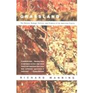 Grassland : The History, Biology, Politics and Promise of the American Prairie