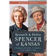 Kenneth & Helen Spencer of Kansas: Champions of Culture & Commerce in the Sunflower State
