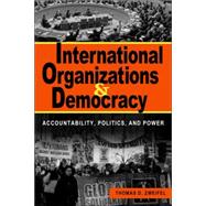 International Organizations and Democracy : Accountability, Politics, and Power