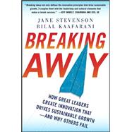 Breaking Away: How Great Leaders Create Innovation that Drives Sustainable Growth--and Why Others Fail
