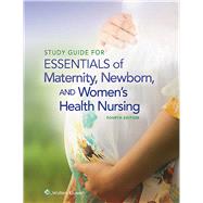 Study Guide for Essentials of Maternity, Newborn and Women's