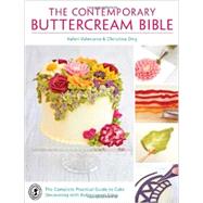 The Contemporary Buttercream Bible: The Complete Practical Guide to Cake Decorating With Buttercream Icing