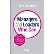 Managers and Leaders Who Can : How You Survive and Succeed in the New Economy