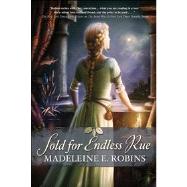 Sold for Endless Rue Binding: Hardcover Publisher: St Martins Pr Publish Date: 2013/05/14 Synopsis: "After a blighted childhood, young Laura finds peace and purpose in the home of a midwife and healer