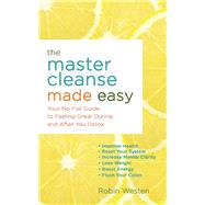 The Master Cleanse Made Easy Your No-Fail Guide to Feeling 