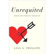 Unrequited: Women And Romantic Obsession