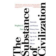 Substance of Civilization : Materials and Human History from the Stone Age to the Age of Silicon