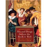 Sex and Drugs Before the Rock 'n' Roll : Youth Culture and Masculinity During Holland's Golden Age