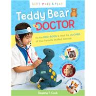Let's Make & Play Teddy Bear Doctor: Be A Vet & Fix The Boo-boos Of Your Favorite Stuffed Animals
