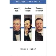James K. Polk, Abraham Lincoln, Theodore Roosevelt