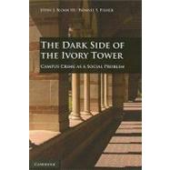The Dark Side of the Ivory Tower: Campus Crime as a Social Problem