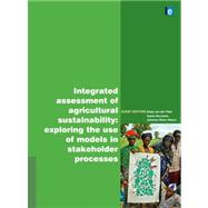 Integrated Assessment of Agricultural Sustainability : Exploring the Use of Models in Stakeholder Processes