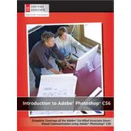 Introduction to Adobe Photoshop CS6: Complete Coverage of the Adobe Certified Associate Exam : Visual Communication Using Adobe Photoshop Cs6