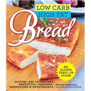 Low Carb High Fat Bread: Gluten- And Sugar-free Baguettes, Loaves, Crackers, And More